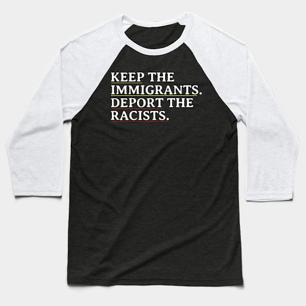 Keep The Immigrants Deport The Racists Baseball T-Shirt by NysdenKati